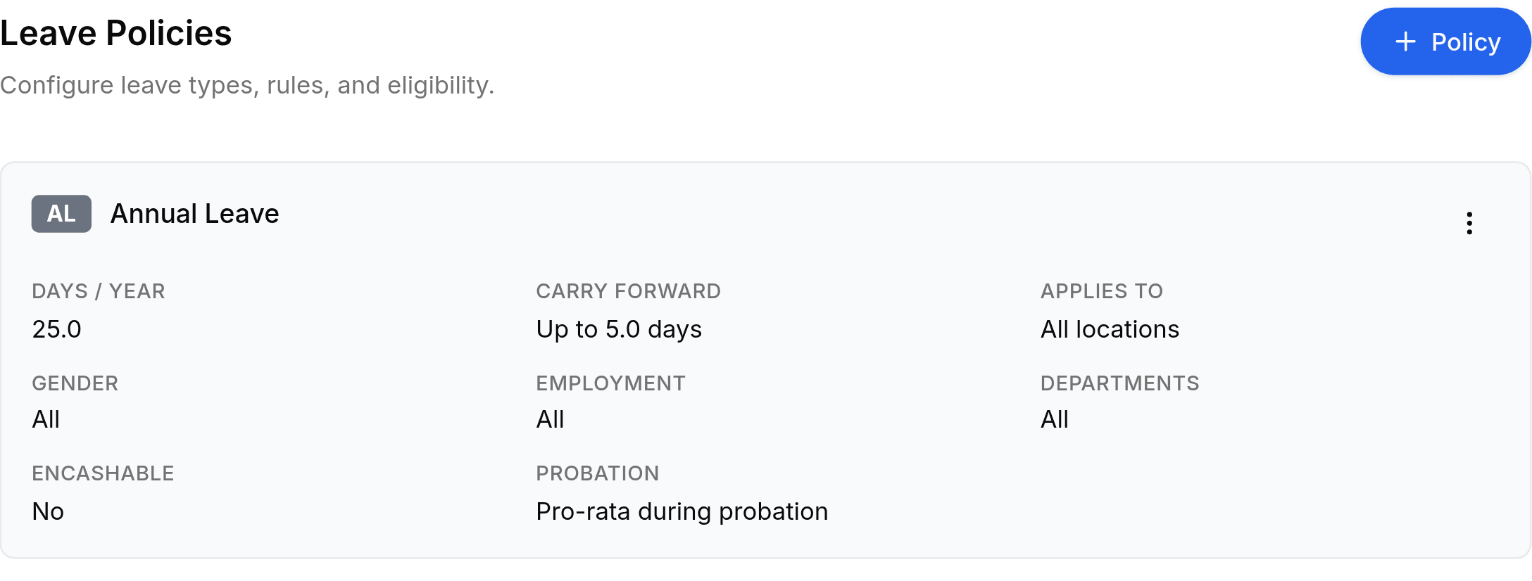 The Leave Policies screen, headed Leave Policies above the line Configure leave types, rules, and eligibility, with a blue Policy button at the right. The Annual Leave card below carries a dark AL chip and shows Days / Year 25.0, Carry Forward Up to 5.0 days, Applies To All locations, Gender All, Employment All, Departments All, Encashable No and Probation Pro-rata during probation.