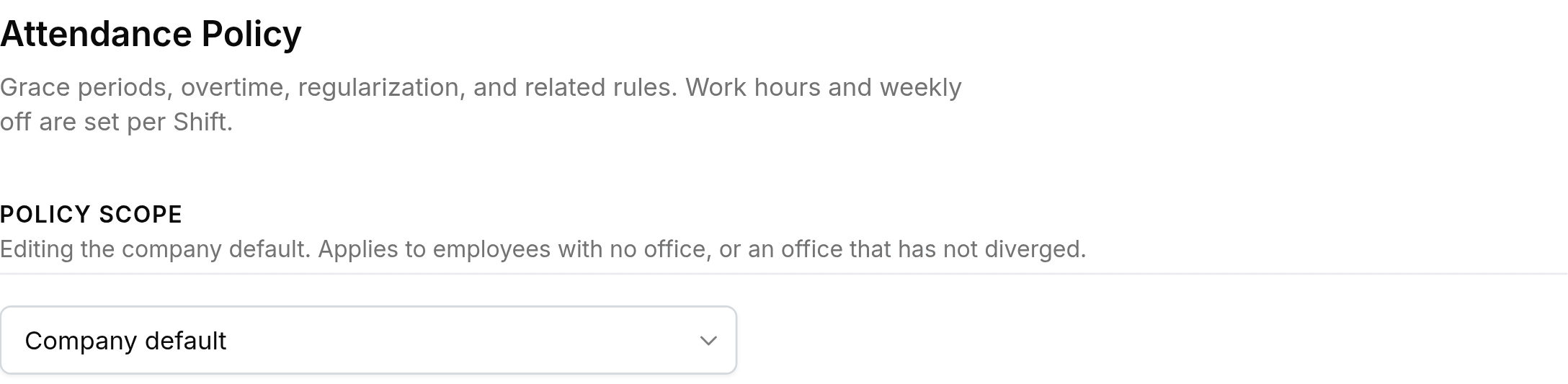 The top of the Attendance Policy screen, headed Attendance Policy above the line Grace periods, overtime, regularization, and related rules. Work hours and weekly off are set per Shift. A Policy Scope section follows, explaining Editing the company default. Applies to employees with no office, or an office that has not diverged, above a picker reading Company default.